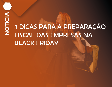 3 dicas para a preparação fiscal das empresas na Black Friday